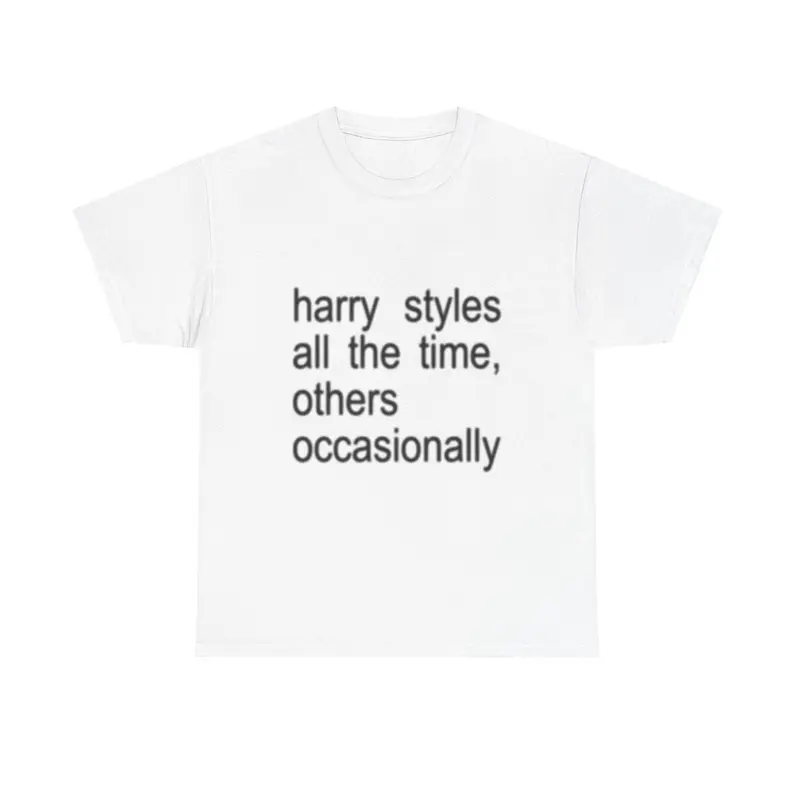 Harry Styles all the time, others occasionally T-Shirt Fan Merch
