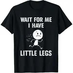 Amusing Short Leg Jokes and Memes Waiting for Me I Have a Small T-Shirt