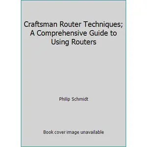 USED-Craftsman Router Techniques; A Comprehensive Guide to Using Routers by Philip Schmidt (Paperback)