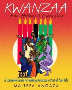 USED-Kwanzaa: From Holiday to Every Day: A Complete Guide for Making Kwanzaa a Part of Your Life by Angaza, Maitefa (Paperback)