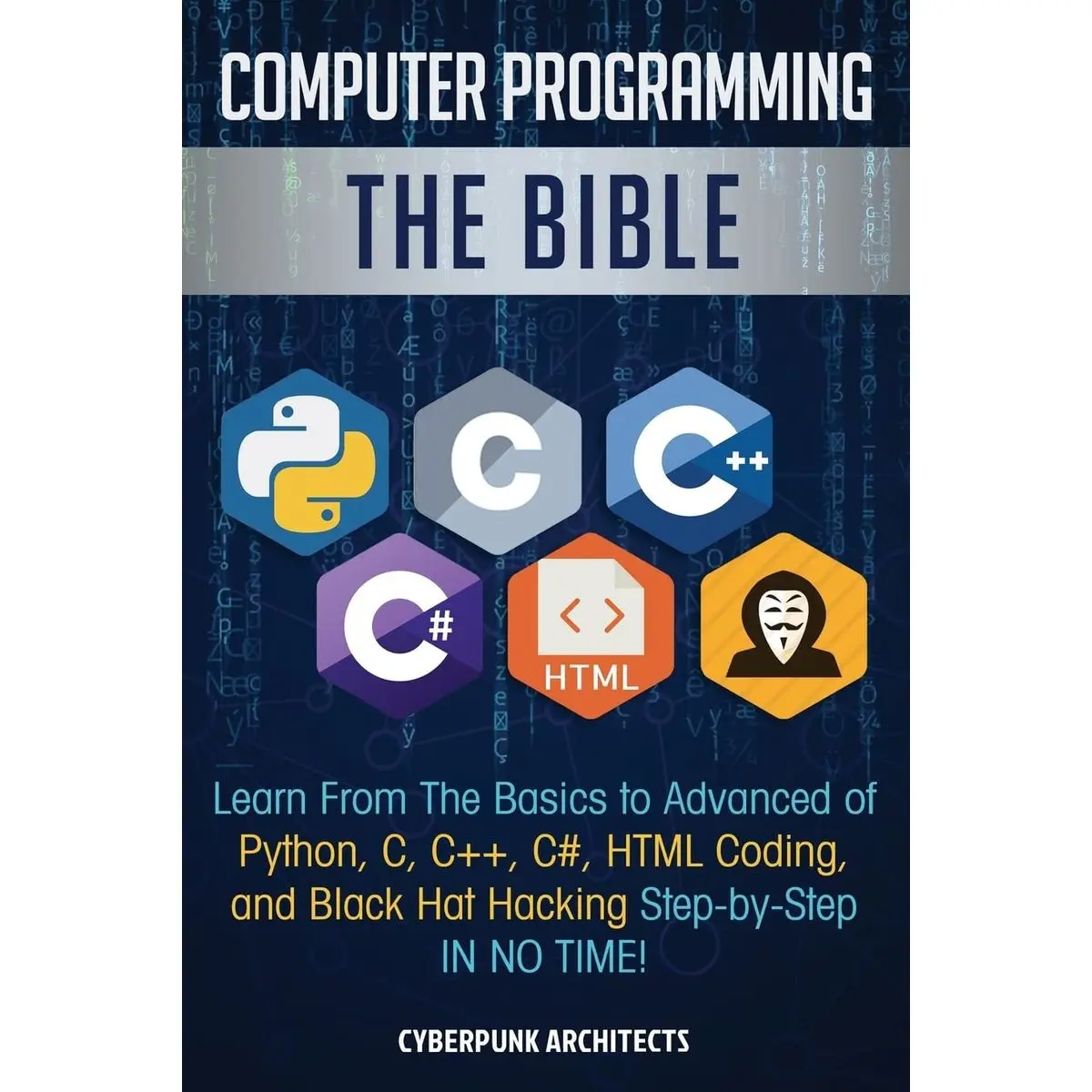 Computer Programming: The Bible: Learn From The Basics to Advanced of Python, C, C++, C#, HTML Coding, and Black Hat Hacking Step-by-Step IN NO TIME! Paperback – September 22, 2018