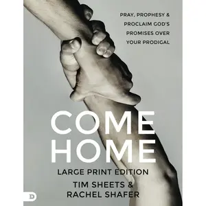Come Home (Large Print Edition): Pray, Prophesy, and Proclaim God's Promises Over Your Prodigal Paperback – Large Print, February 6, 2024