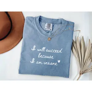 [Sale Up To 50%] Funny Comfort Colors Shirt, Unhinged Shirts Women, Motivation Shirt, I Will Succeed Because I Am Insane, Delusional Shirts, Meme Shirts