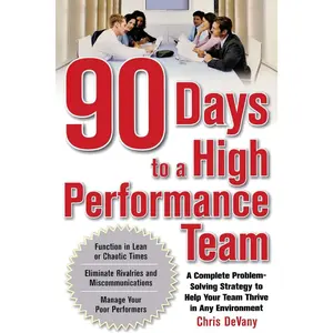90 Days to a High-Performance Team: A Complete Problem-solving Strategy to Help Your Team Thirve in any Environment Paperback – Illustrated, November 30, 2009