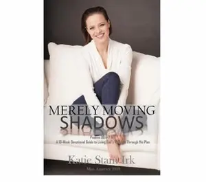 USED-Merely Moving Shadows (A 10-Week Devotional Guide to Living God's Purpose Through His Plan) Katie Stam Irk 9780999854501 by Katie Stam Irk (Paperback)