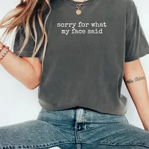 Sorry for What My Face Said Graphic Tee, Funny Mood Tee, Sarcastic Resting Face Shirt, Gift for Her