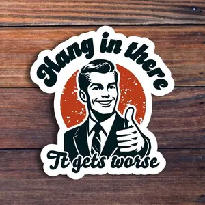 Hang In There It Gets Worse Funny Sarcastic Quote Sticker Hard Hat Dark Humor