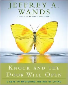 USED-Knock and the Door Will Open: 6 Keys to Mastering the Art of Living by Wands, Jeffrey A. (Paperback)