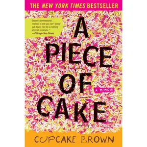 A Piece of Cake: A Memoir -- Cupcake Brown - Paperback
