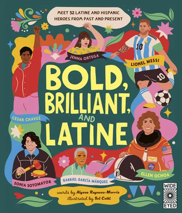 Bold, Brilliant, and Latine: Meet 52 Latine and Hispanic Heroes from Past and Present -- Alyssa Reynoso-Morris, Hardcover
