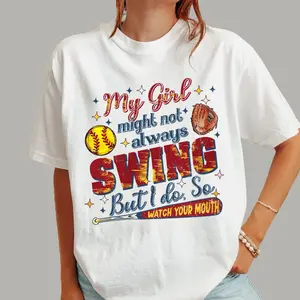 Softball My Girl Might Not Always Swing Shirt, Softball Mom Tshirt,Softball Season T- Shirt, FunnySoftball Tee, Game Day Mom