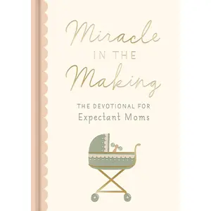 Miracle in the Making: The Devotional for Expectant Moms Hardcover – May 2, 2023