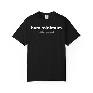 Bare Minimum, Still Exhausted | Minimal Text T-Shirt