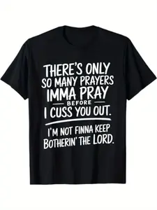 There's Only So Many Prayers I'm Gonna Pray Before I Cuss You Out T-shirt Street Style Holiday Comfortable Gift for Men Dad Friends, Regular Fit Summer Streetwear Relaxed Fit Tee