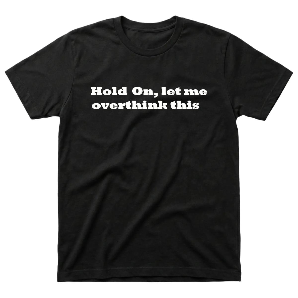 Hold On Let Me Overthink This T-Shirt, Funny Relatable Quote Graphic Tee, Vintage Acid Wash Oversized Shirt, Trendy Streetwear Mineral Wash Cotton Top, Unisex Casual Gift