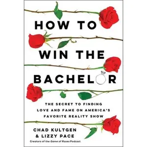 USED-How to Win the Bachelor: The Secret to Finding Love and Fame on America's Favorite Reality Show by Kultgen, Chad (Hardcover)