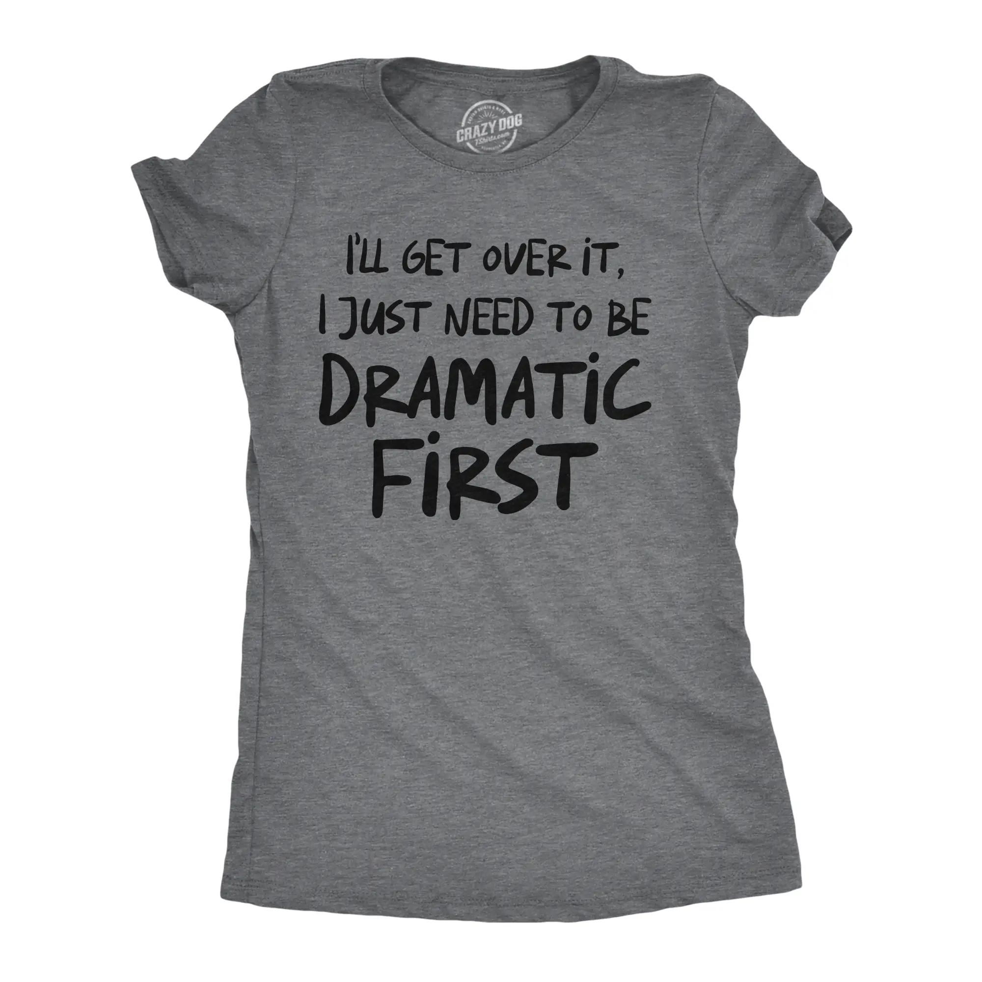 Womens Funny T Shirts Ill Get Over It I Just Need to Be Dramatic First Sarcastic Graphic Novelty Tee for Ladies Funny Womens T Shirts Cute Vintage Fashion Casual Ladies T-Shirt Gift Funny Sarcastic Top Women's Dark Grey