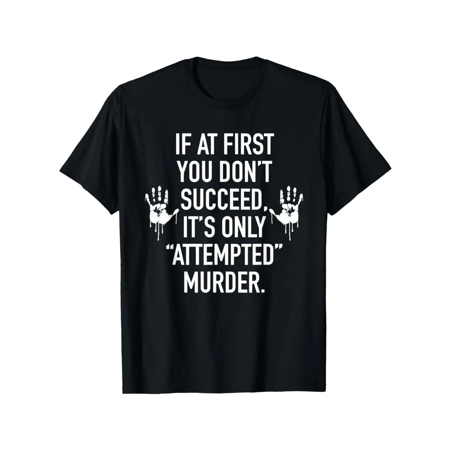 First You Don T Succeed It S Only Attempted Murder T Shirt Crew Neck Short Sleeve Casual Four Seasons Digital Heat Transfer Washable Lightweight