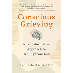 Conscious Grieving by Claire Bidwell Smith [Paperback Book]