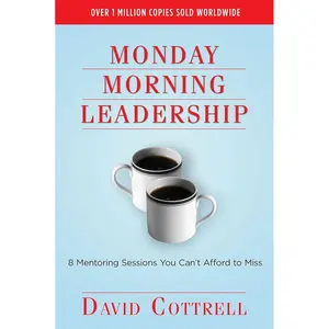 Monday Morning Leadership: 8 Mentoring Sessions You Can't Afford to Miss Paperback – November 7, 2002