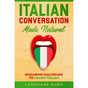 Italian Conversation Made Natural: Engaging Dialogues to Learn Italian (Italian Edition) Paperback – October 8, 2020