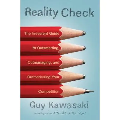 USED Book - Reality Check: The Irreverent Guide to Outsmarting, Outmanaging, and Outmarketing Your Competit ion by Guy Kawasaki (Hardcover) - english