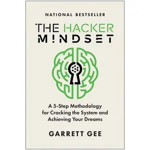 The Hacker Mindset: A 5-Step Methodology for Cracking the System and Achieving Your Dreams -- Garrett Gee, Hardcover