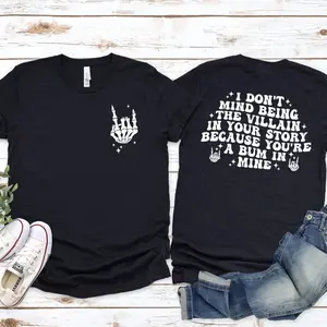I Don't Mind Being The Villain In Your Story Because You're A Bum In Mine Skeleton Villain Swagger T-Shirt,Trendy Skeleton Hand Shirt,Funny Graphic Gift,Snarky Sassy