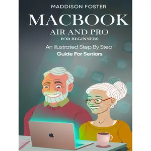 Macbook Pro and Air for Seniors - An Illustrated Simple Step By Step Guide For Beginners Hardcover – November 10, 2023