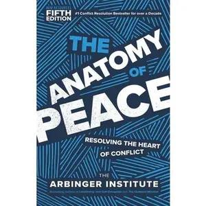 The Anatomy of Peace, Fifth Edition: Resolving the Heart of Conflict -- Arbinger Institute, Paperback