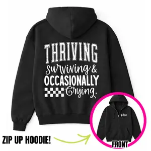 Thriving Surviving & Occasionally Crying Zip Up Hoodie