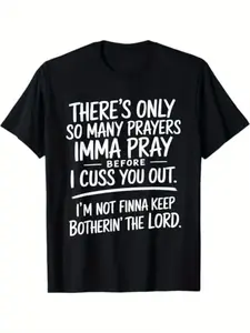 There's Only So Many Prayers I'm Gonna Pray Before I Cuss You Out T-shirt Street Style Holiday Comfortable Limited Edition Gift for Men Dad Friends Regular Fit Summer Streetwear Relaxed Fit Summer Tee Black Cotton Short Sleeve Tee Leisure Activities