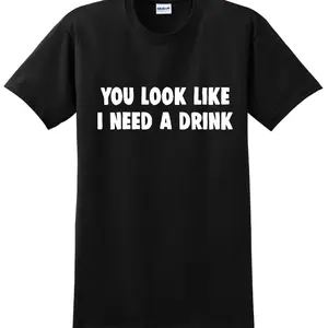 You look like I need a drink Funny T shirt tee great gift idea