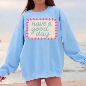 Have a Good Day Sweatshirt, Positive Trendy Crewneck, Light Blue Color Sweatshirt, Oversized look