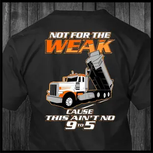 Not for the Weak Peterbilt Dump Truck Trucker T-Shirt