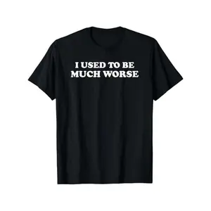 Funny 'I Used to Be Much Worse' Graphic Tee - Unisex 100% Cotton Casual T-Shirt, Crew Neck, Short Sleeve, Relaxed Fit, Machine Washable, Black with White Text, Sizes S-XXXL