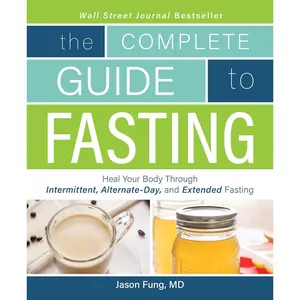 Complete Guide To Fasting: Heal Your Body Through Intermittent, Alternate-Day, and Extended Fasting Paperback – October 18, 2016