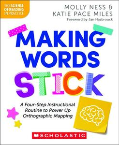 Making Words Stick: A Four-Step Instructional Routine to Power Up Orthographic Mapping -- Molly Ness, Paperback