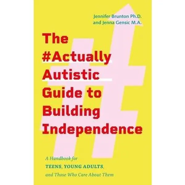 The #Actuallyautistic Guide to Building Independence: English Handbook for Autistic Teens & Their Caregivers - Jennifer Brunton, Paperback, 8.51" h x 5.51" l x 0.53" w, Navigate Transitions Tools