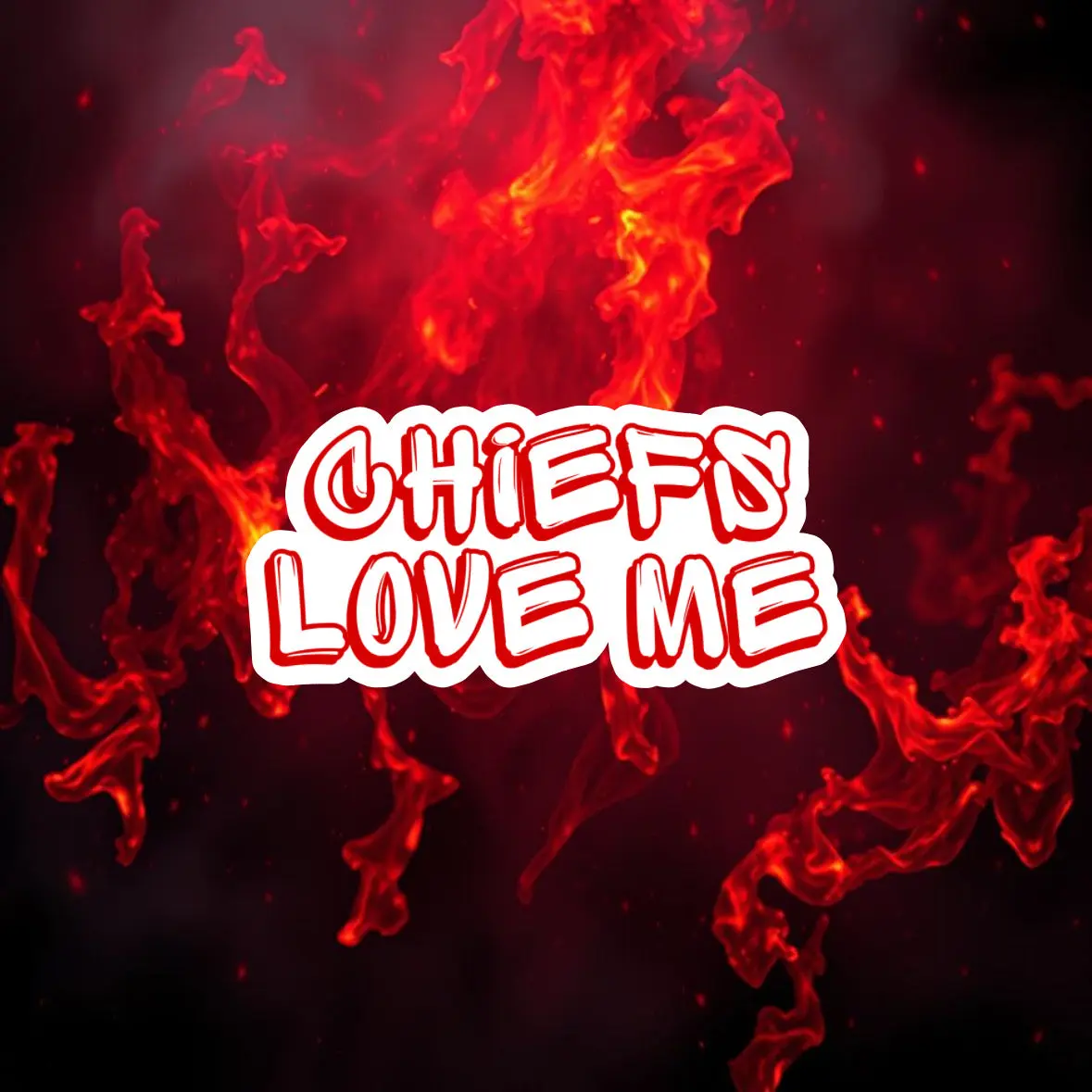 Chiefs love me Chiefs love me