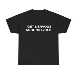 Nervous Around Girls Graphic Tee for Men Unisex Streetwear Casual Gift Shirt