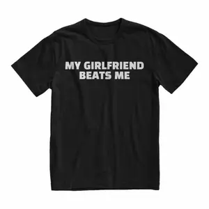 Funny My Girlfriend Beats Me T Shirt For Boyfriend Valentine Gift Meme Clothing Unisex Tees