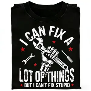 I Can Fix A Lot Of Things But I Can’t Fix Stupid Funny Mechanic Quote T Shirt  Work Humor T Shirt for Men A304