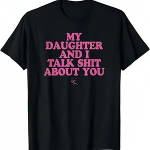 My Daughter and I Talk Shit About You - Funny Gift for Mom T-Shirt