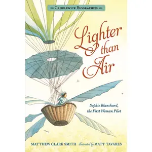 USED-Lighter Than Air: Sophie Blanchard, the First Woman Pilot: Candlewick Biographies by Smith, Matthew Clark (Hardcover)