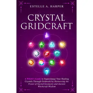 Crystal GridCraft: A Witch’s Guide to Supercharge Your Healing Crystals Through Gridwork by Harnessing the Power of Sacred Geometry and Ancient Witchcraft Wisdom (The Crystal Witch Compendiums) Paperback – January 5, 2024