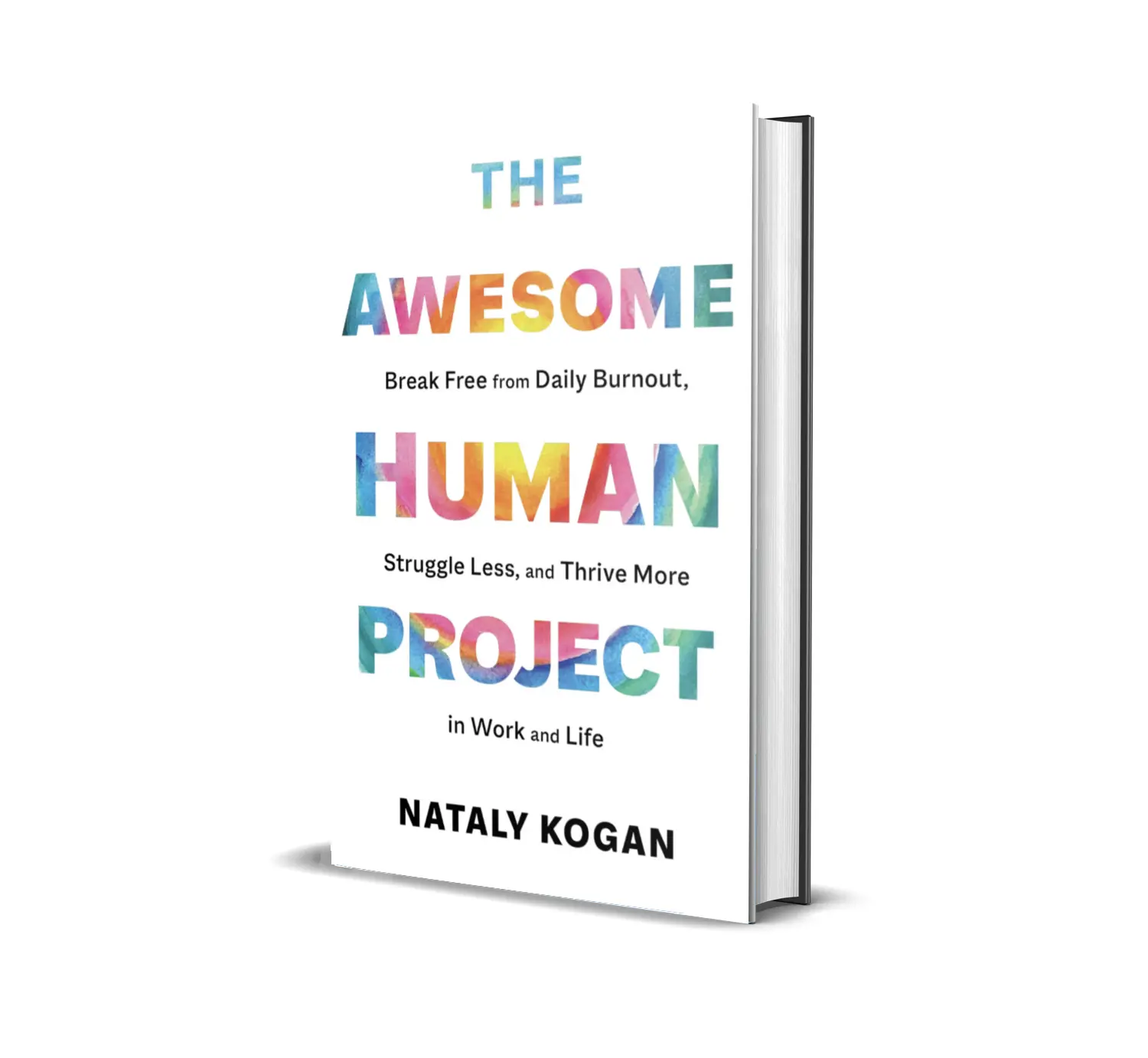 The Awesome Human Project: Break Free from Daily Burnout, Struggle Less, and Thrive More in Work and Life by Nataly Kogan (Paperback Self Improvement Book)