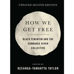 How We Get Free (Updated 2nd Edition): Black Feminism and the Combahee River Collective -- Keeanga-Yamahtta Taylor, Paperback