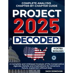 Project 2025 Decoded: A Complete and Unbiased Analysis of the Conservative Agenda. Details and implications for America's future, explained without bias. Paperback – November 3, 2025