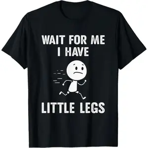 Funny short-legged meme: Wait for me, I still have a small T-shirt, round neck cotton T-shirt, summer, comfortable, unisex.